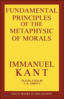 The Fundamental Principles of the Metaphysic of Morals