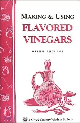 Making & Using Flavored Vinegars: Storey's Country Wisdom Bulletin A-112