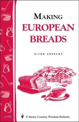 Making European Breads: Storey's Country Wisdom Bulletin A-172