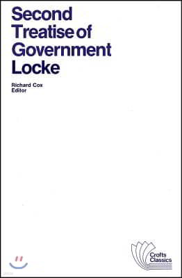 Second Treatise of Government: An Essay Concerning the True Original, Extent and End of Civil Government