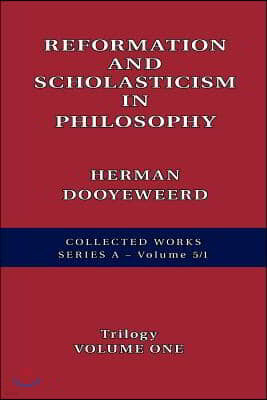 Reformation and Scholasticism in Philosophy Vol. 1