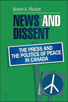 News and Dissent: The Press and the Politics of Peace in Canada