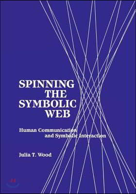 Spinning the Symbolic Web: Human Communication as Symbolic Interaction