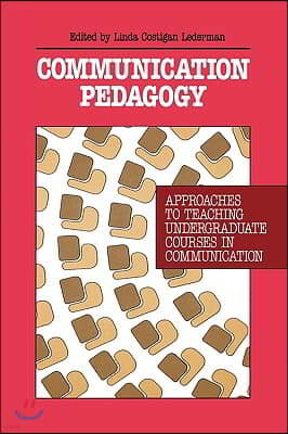 Communication Pedagogy: Approaches to Teaching Undergraduate Courses in Communication