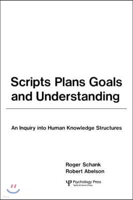 Scripts, Plans, Goals, and Understanding: An Inquiry Into Human Knowledge Structures