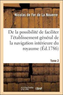 de la Possibilite de Faciliter l'Etablissement General de la Navigation Interieure Du Royaume: de Supprimer Les Corvees Et d'Introduire Dans Les Trava