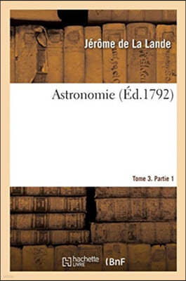 Astronomie. Tome 3. Partie 1