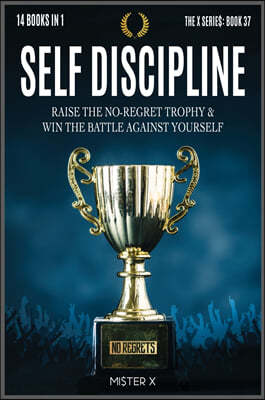 Self-Discipline: Raise the No-Regret Trophy and Win the Battle Against Yourself. Learn how Manipulate Your Mind for Be Always Motivated