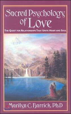Sacred Psychology of Love: The Quest for Relationships That Unite Heart and Soul