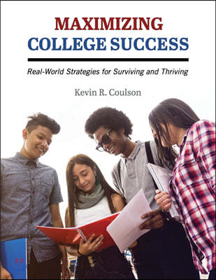 Maximizing College Success: Real-World Strategies for Surviving and Thriving