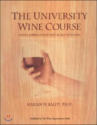 The University Wine Course: A Wine Appreciation Text & Self Tutorial