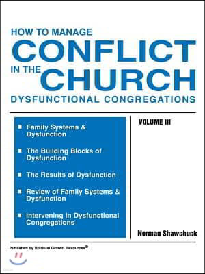 How to Manage Conflict in the Church, Dysfunctional Congregations, Volume III