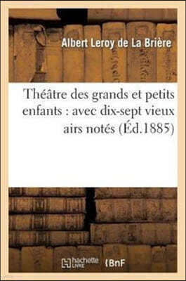 Theatre Des Grands Et Petits Enfants: Avec Dix-Sept Vieux Airs Notes