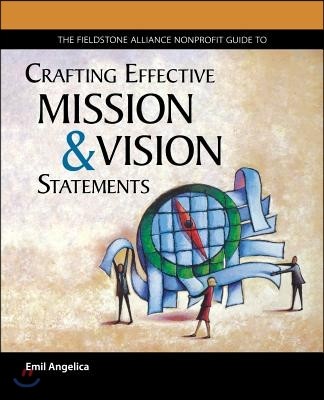 The Fieldstone Alliance Nonprofit Guide to Crafting Effective Mission and Vision Statements