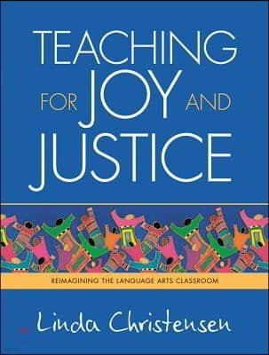 Teaching for Joy and Justice: Re-Imagining the Language Arts Classroom Volume 1