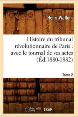Histoire du tribunal révolutionnaire de Paris: avec le journal de ses actes. Tome 2 (Éd.1880-1882)