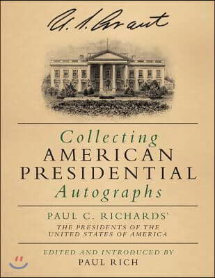 Collecting American Presidential Autographs: Paul C. Richards' The Presidents of the United States of America