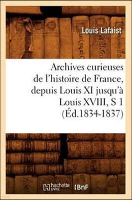Hachette Livre - BNF Archives Curieuses de l'Histoire de France, Depuis Louis XI Jusqu'a Louis XVIII, S 1 (Ed.1834-1837)