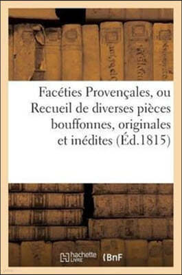 Faceties Provencales, Ou Recueil de Diversés Pièces Bouffones, Originales Et Inédites: , En Idiome Provençal, Dont Le Manuscrit a Été Trouvé En 1796,