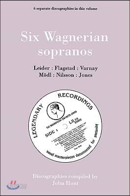 Six Wagnerian Sopranos. 6 Discographies. Frieda Leider, Kirsten Flagstad, Astrid Varnay, Martha M?dl (Modl), Birgit Nilsson, Gwyneth Jones. [1994].