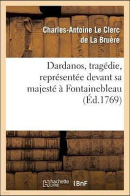 Dardanus, Tragédie, Représentée Devant Sa Majesté À Fontainebleau, Le 9 Novembre 1769