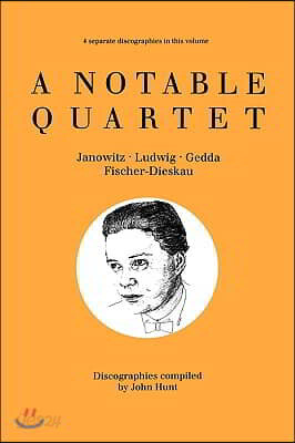 A Notable Quartet. 4 Discographies. Gundula Janowitz, Christa Ludwig, Nicolai Gedda, Dietrich Fischer-Dieskau. [1995].