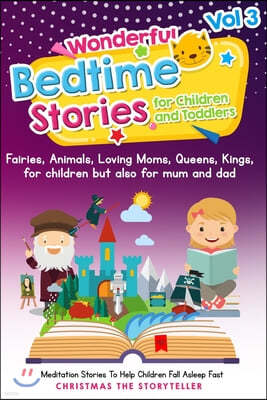 Wonderful bedtime stories for Children and Toddlers 3: Adventures, Fairies, Animals, Loving Moms, Queens, Kings, Frogs and Short Fables.