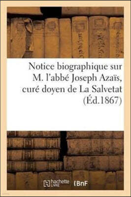 Notice Biographique Sur M. l'Abbe Joseph Azais, Cure Doyen de la Salvetat, Chanoine Honoraire: de la Cathedrale de Montpellier; Par Un de Ses Neveux