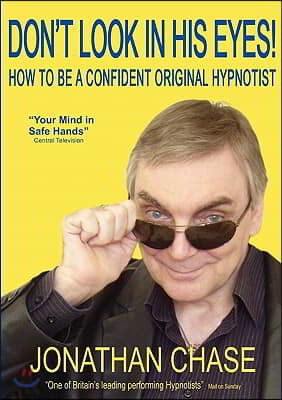 Don't Look in His Eyes: How To Be A Confident Original Hypnotist