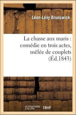 La Chasse Aux Maris: Comédie En Trois Actes, Mêlée de Couplets