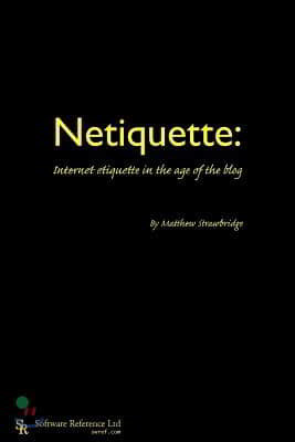 Netiquette: Internet Etiquette in the Age of the Blog