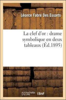 La Clef d'Or: Drame Symbolique En Deux Tableaux