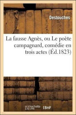La Fausse Agnès, Ou Le Poète Campagnard, Comédie En Trois Actes