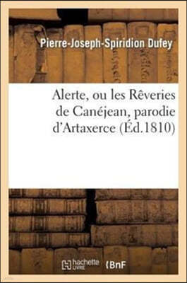 Alerte, Ou Les Rêveries de Canéjean, Parodie d'Artaxerce, Tragédie de M. Delaville: . Tragi-Parade En 3 Actes Et En Vers