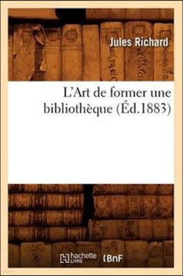 L'Art de Former Une Bibliothèque, (Éd.1883)