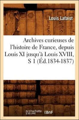 Hachette Livre - BNF Archives Curieuses de l'Histoire de France, Depuis Louis XI Jusqu'a Louis XVIII, S 1 (Ed.1834-1837)