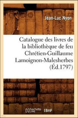 Catalogue Des Livres de la Bibliothèque de Feu Chrétien-Guillaume Lamoignon-Malesherbes (Éd.1797)