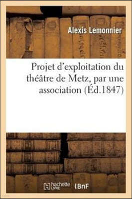 Projet d'Exploitation Du Theatre de Metz, Par Une Association En Repartition Proportionnelle: de Tous Les Benefices