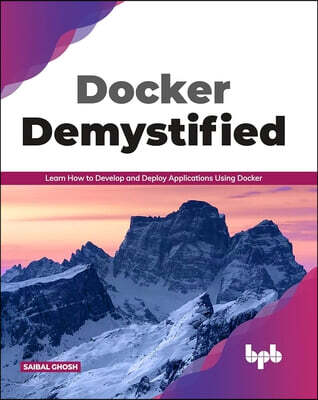 Docker Demystified: Learn How to Develop and Deploy Applications Using Docker (English Edition)