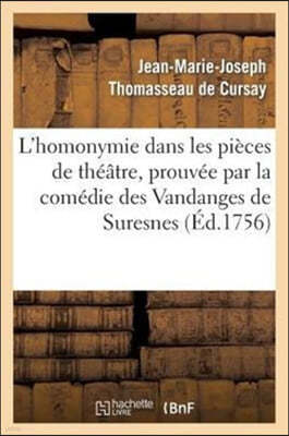 L'Homonymie Dans Les Pièces de Théâtre, Prouvée Par La Comédie Des Vandanges de Suresnes: , Du Sieur Dancourt, Représentée Pour La Première Fois En l'