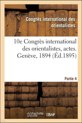 10e Congres International Des Orientalistes, Actes. Geneve, 1894. Partie 4