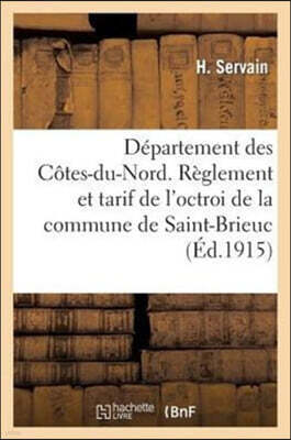 Departement Des Cotes-Du-Nord. Reglement Et Tarif de l'Octroi de la Commune de Saint-Brieuc