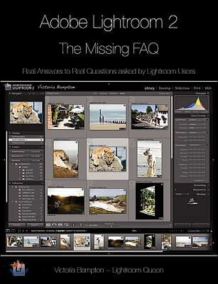 Adobe Lightroom 2 - The Missing FAQ: Real Answers to Real Questions Asked by Lightroom Users