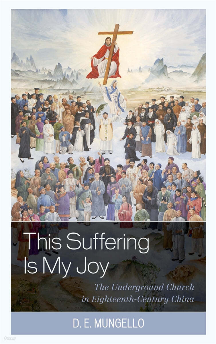 This Suffering Is My Joy: The Underground Church in Eighteenth-Century China