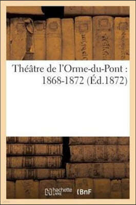 Theatre de l'Orme-Du-Pont: 1868-1872