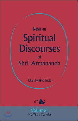 Notes on Spiritual Discourses of Shri Atmananda: Volume 1