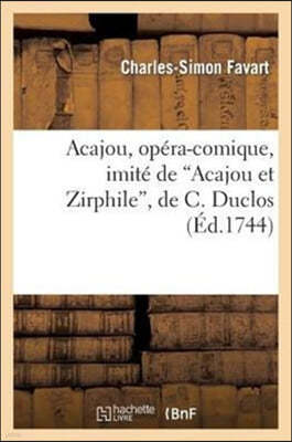 Acajou, Opéra-Comique, Imité de Acajou Et Zirphile, de C. Duclos