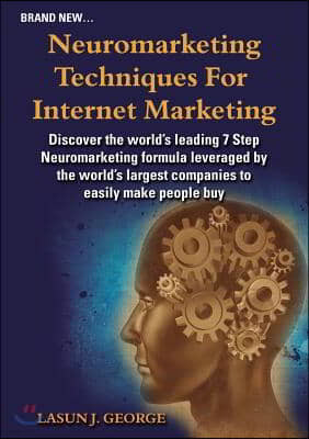 Neuromarketing Techniques for Internet Marketing: What the Big Companies Do to Earn Our Money Effortlessly