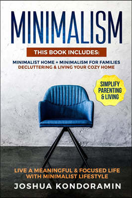 Minimalism: This Book includes: Minimalist home + Minimalism For Families. Decluttering & Living Your Cozy Home. Live a Meaningful