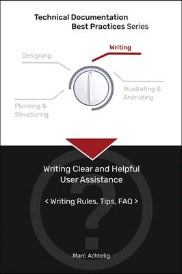 Technical Documentation Best Practices - Writing Clear and Helpful User Assistance: Writing Rules, Tips, FAQ